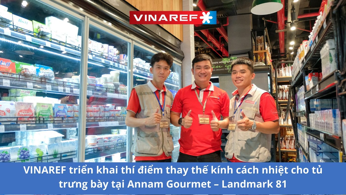Vinaref thí điểm thay thế kính cách nhiệt cho tủ trưng bày tại Annam Gourmet